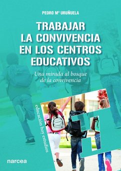 Trabajar la convivencia en los centros educativos : una mirada al bosque de la convivencia - Uruñuela Nájera, Pedro María