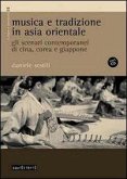 Musica e tradizione in Asia Orientale. Gli scenari contemporanei di Cina, Corea e Giappone Musica e tradizione in Asia Orientale. Gli scenari contemporanei di Cina, Corea e Giappone