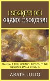 I Segreti dei grandi esorcismi - Manuale per liberare i posseduti dai demoni e dalle streghe (eBook, ePUB)