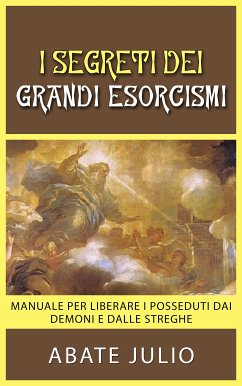 I Segreti dei grandi esorcismi - Manuale per liberare i posseduti dai demoni e dalle streghe (eBook, ePUB) - Julio, Abate