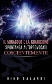 Il Miracolo e la guarigione spontanea autoprovocati coscientemente (eBook, ePUB)