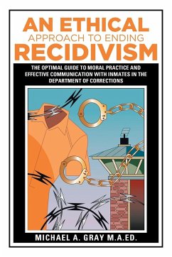 An Ethical Approach to Ending Recidivism - Gray M. A. Ed., Michael A.