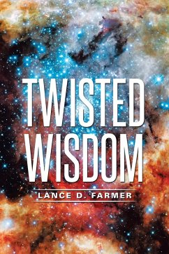 Twisted Wisdom - Farmer, Lance D.