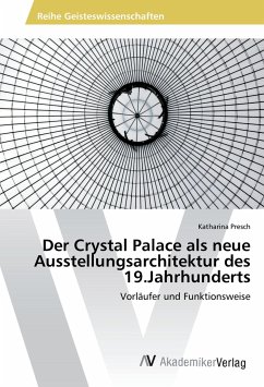 Der Crystal Palace als neue Ausstellungsarchitektur des 19.Jahrhunderts - Presch, Katharina