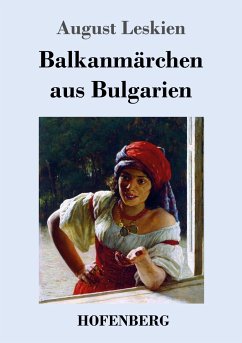 Balkanmärchen aus Bulgarien - Leskien, August