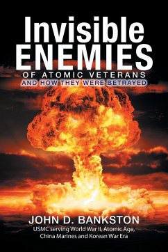 Invisible Enemies of Atomic Veterans - Bankston, John D.