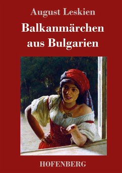 Balkanmärchen aus Bulgarien - Leskien, August