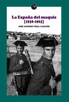 La España del maquis (1936-1965) (eBook, ePUB) - Vidal Castaño, José Antonio