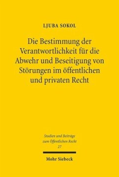 Die Bestimmung der Verantwortlichkeit für die Abwehr und Beseitigung von Störungen im öffentlichen und privaten Recht - Sokol, Ljuba