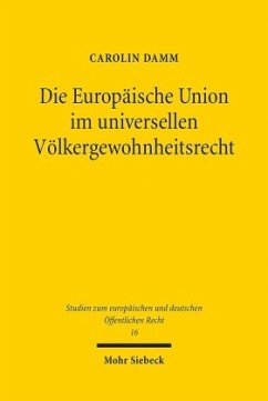 Die Europäische Union im universellen Völkergewohnheitsrecht - Damm, Carolin