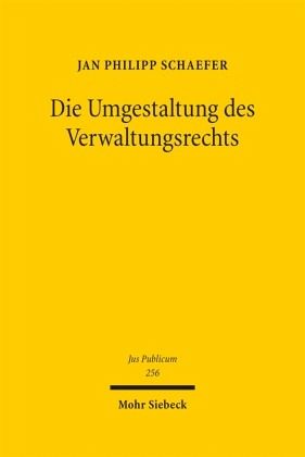 Die Umgestaltung des Verwaltungsrechts Die Umgestaltung des Verwaltungsrechts