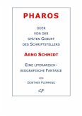 Pharos oder von der späten Geburt des Schriftstellers Arno Schmidt