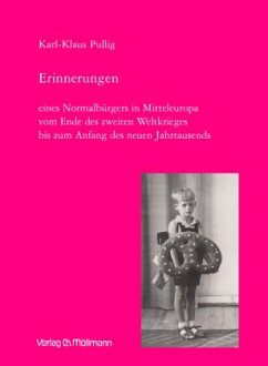 Erinnerungen eines Normalbürgers in Mitteleuropa vom Ende des zweiten Weltkrieges bis zum Anfang des neuen Jahrtausends - Pullig, Karl-Klaus