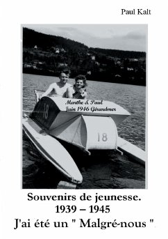 Souvenirs de jeunesse. 1939 - 1945 J'ai été un &quote; Malgré-nous &quote; (eBook, ePUB)