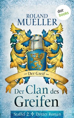 Der Greif / Der Clan des Greifen Staffel 2 Bd.3 (eBook, ePUB) - Mueller, Roland