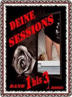 Deine Sessions, Band 1 bis 3 (eBook, ePUB) - Roses, J. Deine Sessions, Band 1 bis 3 (eBook, ePUB) - Roses, J.