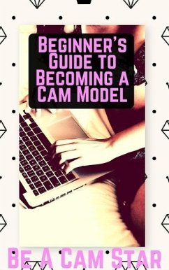 Beginner's Guide to Becoming a Cam Model (eBook, ePUB) - Anthus, Haley