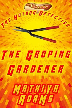 The Groping Gardener (The Hot Dog Detective - A Denver Detective Cozy Mystery, #7) (eBook, ePUB) - Adams, Mathiya