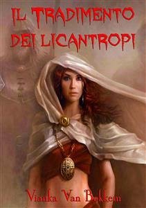 Il Tradimento Dei Licantropi (eBook, ePUB) - Van Bokkem, Vianka