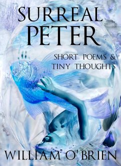 Surreal Peter: Short Poems & Tiny Thoughts (Peter: A Darkened Fairytale, #4) (eBook, ePUB) - O'Brien, William