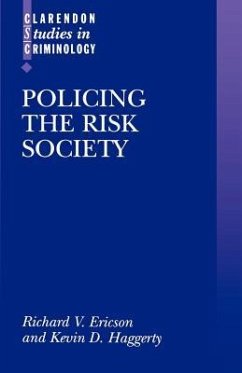 Policing the Risk Society - Ericson, Richard V. (Professor of Law, Professor Sociology and Princ; Haggerty, Kevin D. (member of Green College, Doctoral Candidate, mem