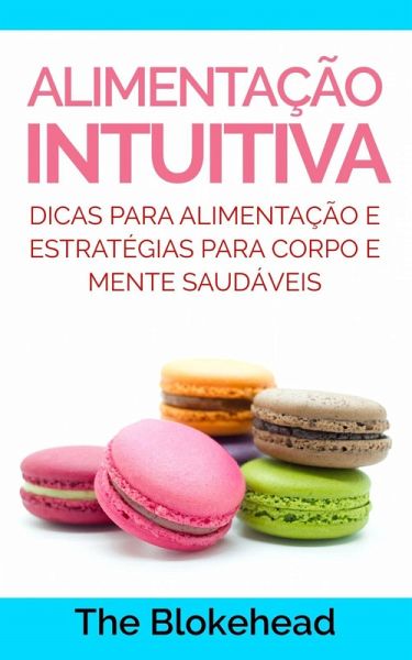 Alimentação Intuitiva: dicas para alimentação e estratégias para corpo e mente saudáveis (eBook, ePUB) Alimentação Intuitiva: dicas para alimentação e estratégias para corpo e mente saudáveis (eBook, ePUB)
