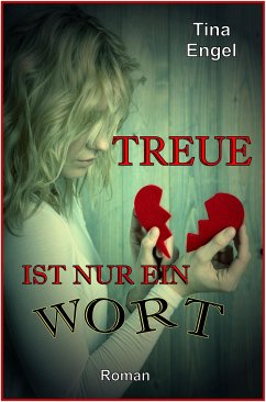 Treue ist nur ein Wort (eBook, ePUB) - Engel, Tina