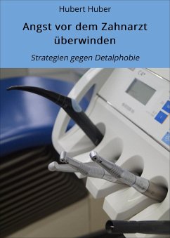 Angst vor dem Zahnarzt überwinden (eBook, ePUB) - Huber, Hubert