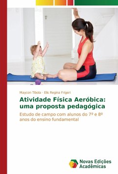 Atividade Física Aeróbica: uma proposta pedagógica - Tibola, Maycon;Frigeri, Elis Regina