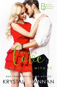 What's Love Got To Do With It (Bad Boys, Billionaires & Bachelors, #2) (eBook, ePUB) - Shannan, Krystal