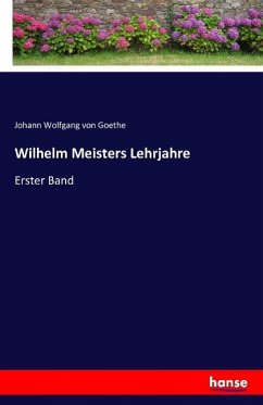 Wilhelm Meisters Lehrjahre - Goethe, Johann Wolfgang von