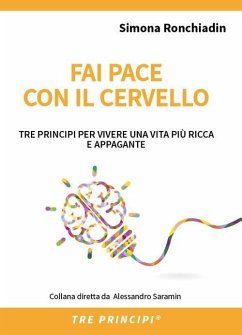 Cover Fai pace con il cervello. Tre principi per vivere una vita più ricca e appagante