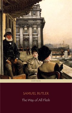 The Way of All Flesh (Centaur Classics) [The 100 greatest novels of all time - #74] (eBook, ePUB) - Butler, Samuel; Classics, Centaur