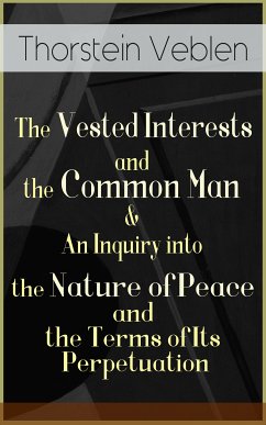 The Vested Interests and the Common Man & An Inquiry into the Nature of Peace and the Terms of Its Perpetuation (eBook, ePUB) - Veblen, Thorstein