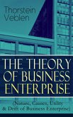 THE THEORY OF BUSINESS ENTERPRISE (Nature, Causes, Utility & Drift of Business Enterprise) (eBook, ePUB)