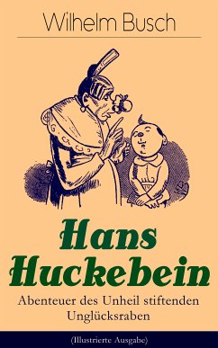 Hans Huckebein - Abenteuer des Unheil stiftenden Unglücksraben (Illustrierte Ausgabe) (eBook, ePUB) - Busch, Wilhelm