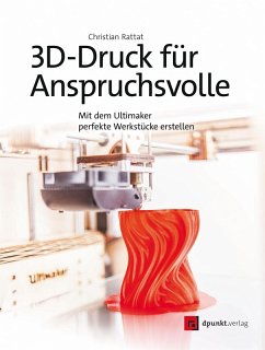 3D-Druck für Anspruchsvolle (eBook, ePUB) - Rattat, Christian