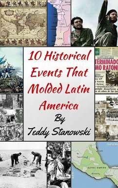 10 Historical Events That Molded Latin America (eBook, ePUB) - Stanowski, Teddy