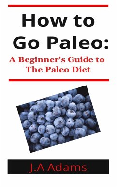 How to Paleo: Beginner's Guide to The Paleo Diet (eBook, ePUB) - Adams, J. A