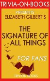 The Signature of All Things by Elizabeth Gilbert (Trivia-On-Books) (eBook, ePUB) The Signature of All Things by Elizabeth Gilbert (Trivia-On-Books) (eBook, ePUB)