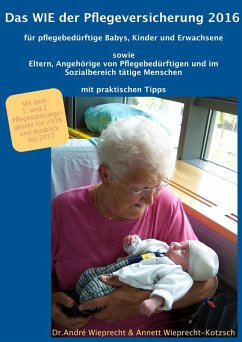 Das WIE der Pflegeversicherung 2016 für pflegebedürftige Babys, Kinder und Erwachsene (eBook, ePUB) - Wieprecht, André; Wieprecht-Kotzsch, Annett