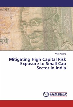 Mitigating High Capital Risk Exposure to Small Cap Sector in India - Narang, Anish