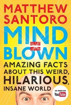 Mind = Blown: Amazing Facts about This Weird, Hilarious, Insane World - Santoro, Matthew