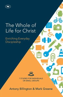 The Whole of Life for Christ - Greene, Antony Billington and Mark