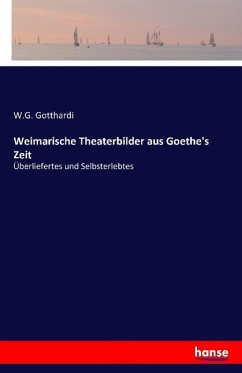 Weimarische Theaterbilder aus Goethe's Zeit - Gotthardi, W. G.