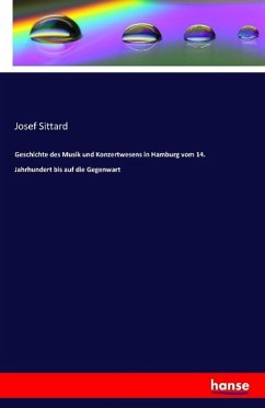 Geschichte des Musik und Konzertwesens in Hamburg vom 14. Jahrhundert bis auf die Gegenwart