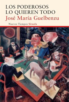 Los poderosos lo quieren todo - Guelbenzu Fernández, José María
