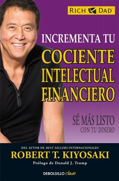 Incrementa tu cociente intelectual financiero: Sé más listo con tu dinero - Kiyosaki, Robert