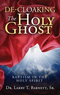 De-Cloaking the Holy Ghost - Barnett, Sr. Larry T