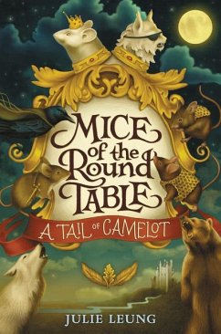 Mice of the Round Table #1: A Tail of Camelot - Leung, Julie